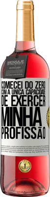 29,95 € Envio grátis | Vinho rosé Edição ROSÉ Comecei do zero, com a única capacidade de exercer minha profissão Etiqueta Branca. Etiqueta personalizável Vinho jovem Colheita 2024 Tempranillo