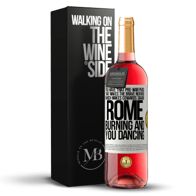 «You have that pre-war peace that makes the brave nervous, which makes cowards savage. Rome burning and you dancing» ROSÉ Edition