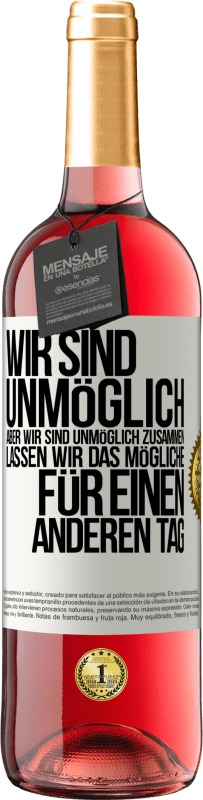 29,95 € Kostenloser Versand | Roséwein ROSÉ Ausgabe Wir sind unmöglich, aber wir sind unmöglich zusammen. Lassen wir das Mögliche für einen anderen Tag Weißes Etikett. Anpassbares Etikett Junger Wein Ernte 2024 Tempranillo