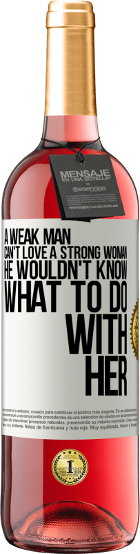 29,95 € Free Shipping | Rosé Wine ROSÉ Edition A weak man can't love a strong woman, he wouldn't know what to do with her White Label. Customizable label Young wine Harvest 2024 Tempranillo