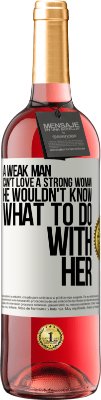 29,95 € Free Shipping | Rosé Wine ROSÉ Edition A weak man can't love a strong woman, he wouldn't know what to do with her White Label. Customizable label Young wine Harvest 2025 Tempranillo