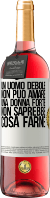 29,95 € Spedizione Gratuita | Vino rosato Edizione ROSÉ Un uomo debole non può amare una donna forte, non saprebbe cosa farne Etichetta Bianca. Etichetta personalizzabile Vino giovane Raccogliere 2023 Tempranillo