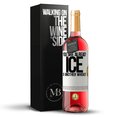 «You are already ice of another whiskey» ROSÉ Edition