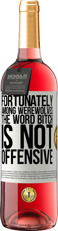 29,95 € Free Shipping | Rosé Wine ROSÉ Edition Fortunately among werewolves, the word bitch is not offensive White Label. Customizable label Young wine Harvest 2023 Tempranillo