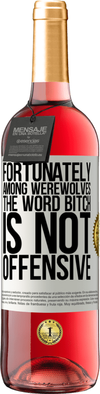 29,95 € Free Shipping | Rosé Wine ROSÉ Edition Fortunately among werewolves, the word bitch is not offensive White Label. Customizable label Young wine Harvest 2024 Tempranillo