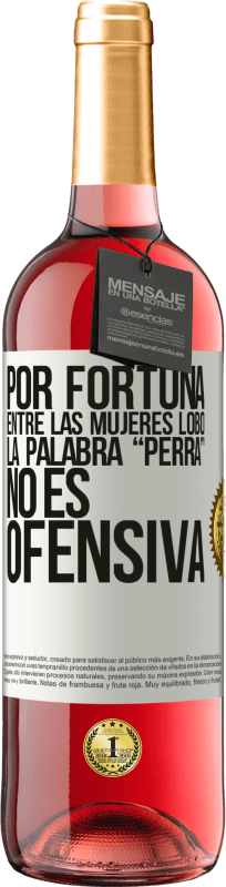 29,95 € Envío gratis | Vino Rosado Edición ROSÉ Por fortuna entre las mujeres lobo, la palabra “perra” no es ofensiva Etiqueta Blanca. Etiqueta personalizable Vino joven Cosecha 2024 Tempranillo