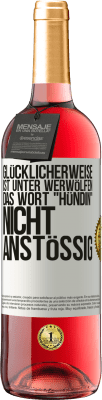 29,95 € Kostenloser Versand | Roséwein ROSÉ Ausgabe Glücklicherweise ist unter Werwölfen das Wort Hündin nicht anstößig Weißes Etikett. Anpassbares Etikett Junger Wein Ernte 2024 Tempranillo