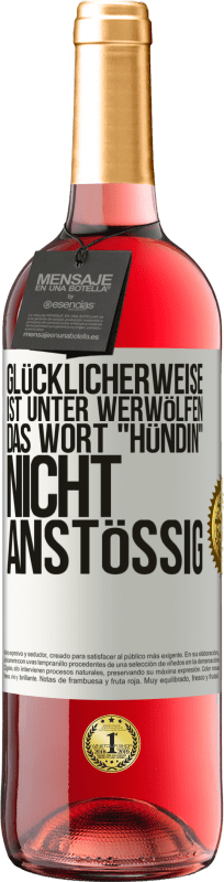 29,95 € Kostenloser Versand | Roséwein ROSÉ Ausgabe Glücklicherweise ist unter Werwölfen das Wort Hündin nicht anstößig Weißes Etikett. Anpassbares Etikett Junger Wein Ernte 2024 Tempranillo