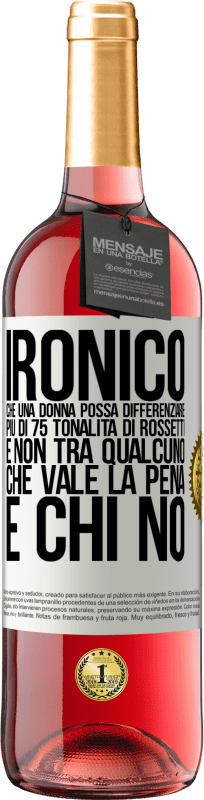 29,95 € Spedizione Gratuita | Vino rosato Edizione ROSÉ Ironico. Che una donna possa differenziare più di 75 tonalità di rossetti e non tra qualcuno che vale la pena e chi no Etichetta Bianca. Etichetta personalizzabile Vino giovane Raccogliere 2024 Tempranillo