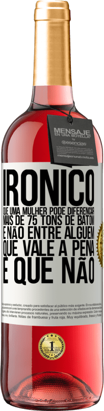 29,95 € Envio grátis | Vinho rosé Edição ROSÉ Irônico Que uma mulher pode diferenciar mais de 75 tons de batom e não entre alguém que vale a pena e que não Etiqueta Branca. Etiqueta personalizável Vinho jovem Colheita 2024 Tempranillo