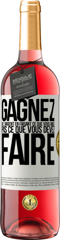 29,95 € Envoi gratuit | Vin rosé Édition ROSÉ Gagnez de l'argent en faisant ce que vous aimez pas ce que vous devez faire Étiquette Blanche. Étiquette personnalisable Vin jeune Récolte 2024 Tempranillo