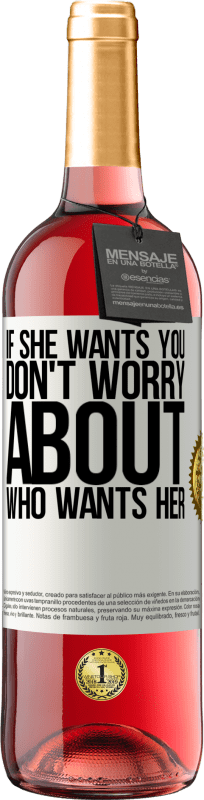 29,95 € Free Shipping | Rosé Wine ROSÉ Edition If she wants you, don't worry about who wants her White Label. Customizable label Young wine Harvest 2025 Tempranillo