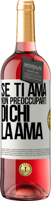 29,95 € Spedizione Gratuita | Vino rosato Edizione ROSÉ Se ti ama, non preoccuparti di chi la ama Etichetta Bianca. Etichetta personalizzabile Vino giovane Raccogliere 2023 Tempranillo