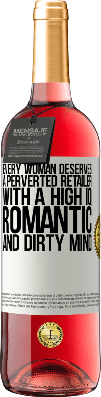 29,95 € Free Shipping | Rosé Wine ROSÉ Edition Every woman deserves a perverted retailer with a high IQ, romantic and dirty mind White Label. Customizable label Young wine Harvest 2023 Tempranillo