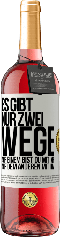 29,95 € Kostenloser Versand | Roséwein ROSÉ Ausgabe Es gibt nur zwei Wege, auf einem bist du mit mir, auf dem anderen mit ihm Weißes Etikett. Anpassbares Etikett Junger Wein Ernte 2024 Tempranillo