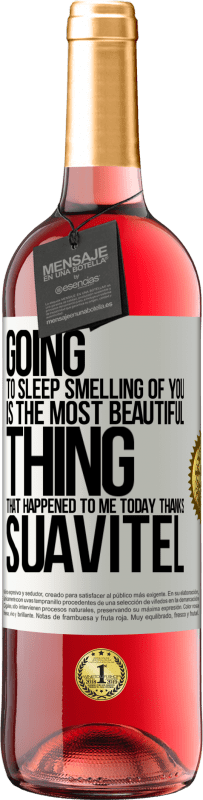 29,95 € Free Shipping | Rosé Wine ROSÉ Edition Going to sleep smelling of you is the most beautiful thing that happened to me today. Thanks Suavitel White Label. Customizable label Young wine Harvest 2023 Tempranillo