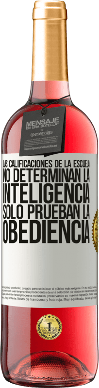 29,95 € Envío gratis | Vino Rosado Edición ROSÉ Las calificaciones de la escuela no determinan la inteligencia. Sólo prueban la obediencia Etiqueta Blanca. Etiqueta personalizable Vino joven Cosecha 2024 Tempranillo