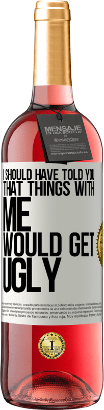 29,95 € Free Shipping | Rosé Wine ROSÉ Edition I should have told you that things with me would get ugly White Label. Customizable label Young wine Harvest 2023 Tempranillo