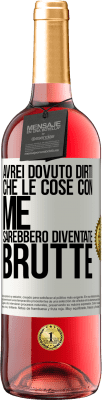 29,95 € Spedizione Gratuita | Vino rosato Edizione ROSÉ Avrei dovuto dirti che le cose con me sarebbero diventate brutte Etichetta Bianca. Etichetta personalizzabile Vino giovane Raccogliere 2024 Tempranillo