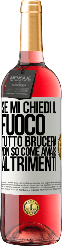 29,95 € Spedizione Gratuita | Vino rosato Edizione ROSÉ Se mi chiedi il fuoco, tutto brucerà. Non so come amare altrimenti Etichetta Bianca. Etichetta personalizzabile Vino giovane Raccogliere 2024 Tempranillo