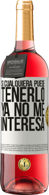29,95 € Envío gratis | Vino Rosado Edición ROSÉ Si cualquiera puede tenerlo, ya no me interesa Etiqueta Blanca. Etiqueta personalizable Vino joven Cosecha 2025 Tempranillo