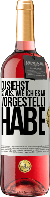 29,95 € Kostenloser Versand | Roséwein ROSÉ Ausgabe Du siehst so aus, wie ich es mir vorgestellt habe Weißes Etikett. Anpassbares Etikett Junger Wein Ernte 2024 Tempranillo