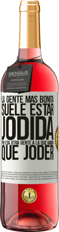 29,95 € Envío gratis | Vino Rosado Edición ROSÉ La gente más bonita suele estar jodida por esa otra gente a la que habría que joder Etiqueta Blanca. Etiqueta personalizable Vino joven Cosecha 2024 Tempranillo