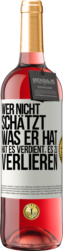 29,95 € Kostenloser Versand | Roséwein ROSÉ Ausgabe Wer nicht schätzt, was er hat, hat es verdient, es zu verlieren Weißes Etikett. Anpassbares Etikett Junger Wein Ernte 2024 Tempranillo