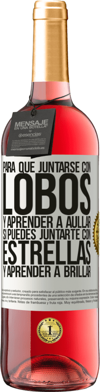 29,95 € Envío gratis | Vino Rosado Edición ROSÉ Para qué juntarse con lobos y aprender a aullar, si puedes juntarte con estrellas y aprender a brillar Etiqueta Blanca. Etiqueta personalizable Vino joven Cosecha 2024 Tempranillo