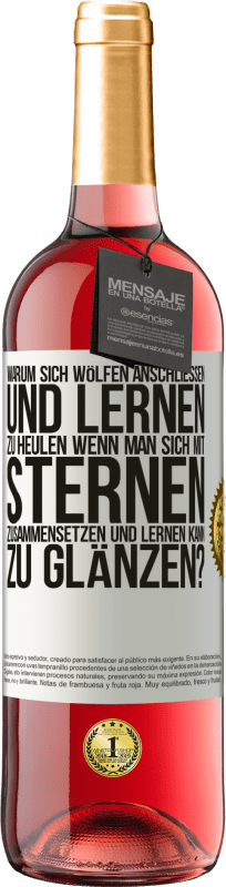 29,95 € Kostenloser Versand | Roséwein ROSÉ Ausgabe Warum sich Wölfen anschließen und lernen zu heulen, wenn man sich mit Sternen zusammensetzen und lernen kann zu glänzen? Weißes Etikett. Anpassbares Etikett Junger Wein Ernte 2024 Tempranillo