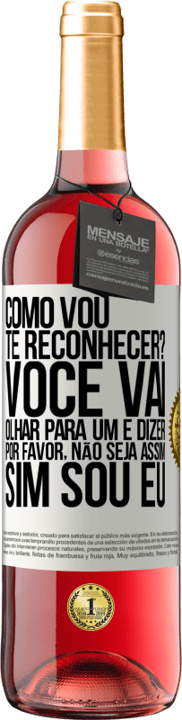 29,95 € Envio grátis | Vinho rosé Edição ROSÉ Como vou te reconhecer? Você vai olhar para um e dizer por favor, não seja assim. Que eu sou Etiqueta Branca. Etiqueta personalizável Vinho jovem Colheita 2024 Tempranillo