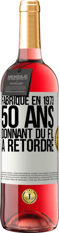 29,95 € Envoi gratuit | Vin rosé Édition ROSÉ Fabriqué en 1973, 50 ans donnant du fil à retordre Étiquette Blanche. Étiquette personnalisable Vin jeune Récolte 2023 Tempranillo