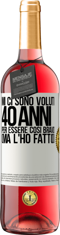 29,95 € Spedizione Gratuita | Vino rosato Edizione ROSÉ Mi ci sono voluti 40 anni per essere così bravo (ma l'ho fatto) Etichetta Bianca. Etichetta personalizzabile Vino giovane Raccogliere 2024 Tempranillo