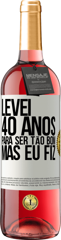 29,95 € Envio grátis | Vinho rosé Edição ROSÉ Levei 40 anos para ser tão bom (mas eu fiz) Etiqueta Branca. Etiqueta personalizável Vinho jovem Colheita 2024 Tempranillo