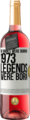 29,95 € Free Shipping | Rosé Wine ROSÉ Edition No babies were born in 1973. Legends were born White Label. Customizable label Young wine Harvest 2025 Tempranillo