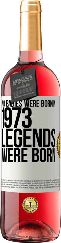 29,95 € Free Shipping | Rosé Wine ROSÉ Edition No babies were born in 1973. Legends were born White Label. Customizable label Young wine Harvest 2024 Tempranillo