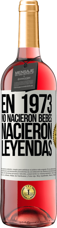 29,95 € Envío gratis | Vino Rosado Edición ROSÉ En 1973 no nacieron bebés. Nacieron leyendas Etiqueta Blanca. Etiqueta personalizable Vino joven Cosecha 2024 Tempranillo