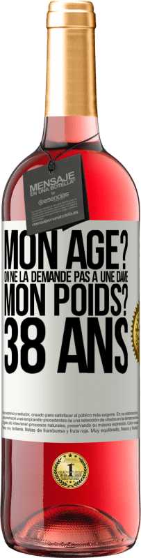 29,95 € Envoi gratuit | Vin rosé Édition ROSÉ Mon âge? On ne la demande pas à une dame. Mon poids? 38 ans Étiquette Blanche. Étiquette personnalisable Vin jeune Récolte 2024 Tempranillo