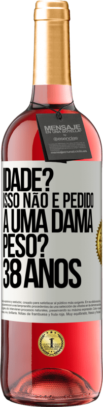 29,95 € Envio grátis | Vinho rosé Edição ROSÉ Idade? Isso não é pedido a uma dama. Peso? 38 anos Etiqueta Branca. Etiqueta personalizável Vinho jovem Colheita 2024 Tempranillo