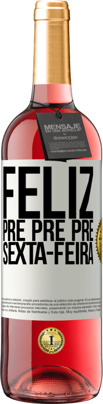 29,95 € Envio grátis | Vinho rosé Edição ROSÉ Feliz pré pré pré sexta-feira Etiqueta Branca. Etiqueta personalizável Vinho jovem Colheita 2024 Tempranillo