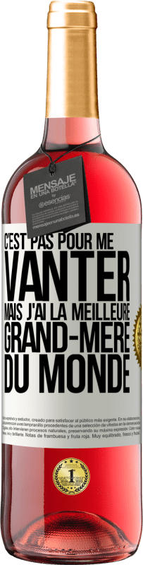 29,95 € Envoi gratuit | Vin rosé Édition ROSÉ C'est pas pour me vanter mais j'ai la meilleure grand-mère du monde Étiquette Blanche. Étiquette personnalisable Vin jeune Récolte 2024 Tempranillo