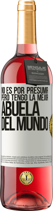 29,95 € Envío gratis | Vino Rosado Edición ROSÉ No es por presumir, pero tengo la mejor abuela del mundo Etiqueta Blanca. Etiqueta personalizable Vino joven Cosecha 2024 Tempranillo