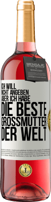 29,95 € Kostenloser Versand | Roséwein ROSÉ Ausgabe Ich will nicht angeben, aber ich habe die beste Großmutter der Welt Weißes Etikett. Anpassbares Etikett Junger Wein Ernte 2024 Tempranillo