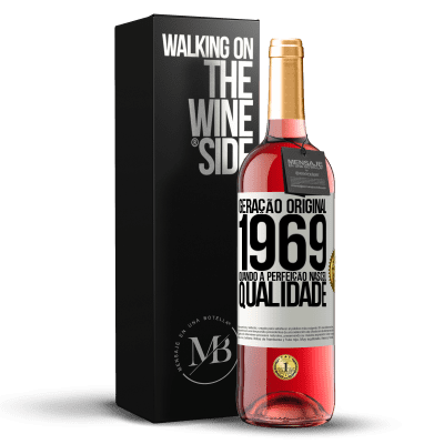 «Geração original. 1969. Quando a perfeição nasceu. Qualidade» Edição ROSÉ