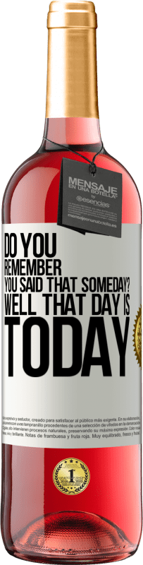 29,95 € Free Shipping | Rosé Wine ROSÉ Edition Do you remember you said that someday? Well that day is today White Label. Customizable label Young wine Harvest 2024 Tempranillo