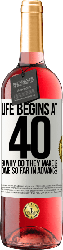 29,95 € Free Shipping | Rosé Wine ROSÉ Edition Life begins at 40. So why do they make us come so far in advance? White Label. Customizable label Young wine Harvest 2023 Tempranillo