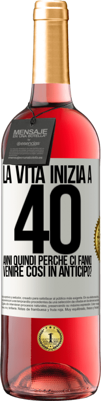 29,95 € Spedizione Gratuita | Vino rosato Edizione ROSÉ La vita inizia a 40 anni. Quindi perché ci fanno venire così in anticipo? Etichetta Bianca. Etichetta personalizzabile Vino giovane Raccogliere 2024 Tempranillo