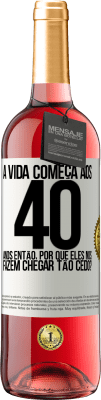 29,95 € Envio grátis | Vinho rosé Edição ROSÉ A vida começa aos 40 anos. Então, por que eles nos fazem chegar tão cedo? Etiqueta Branca. Etiqueta personalizável Vinho jovem Colheita 2024 Tempranillo