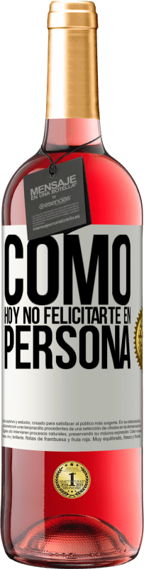 29,95 € Envío gratis | Vino Rosado Edición ROSÉ Como hoy no felicitarte, en persona Etiqueta Blanca. Etiqueta personalizable Vino joven Cosecha 2024 Tempranillo