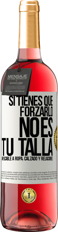 29,95 € Envío gratis | Vino Rosado Edición ROSÉ Si tienes que forzarlo, no es tu talla. Aplicable a ropa, calzado y relaciones Etiqueta Blanca. Etiqueta personalizable Vino joven Cosecha 2023 Tempranillo